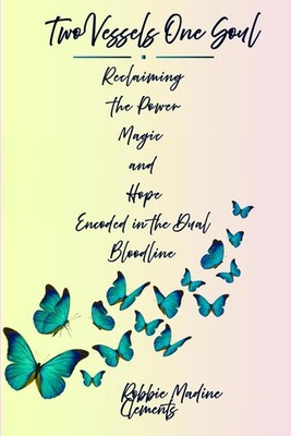Two Vessels, One Soul: Reclaiming The Power, Magic and Hope Encoded in the Dual