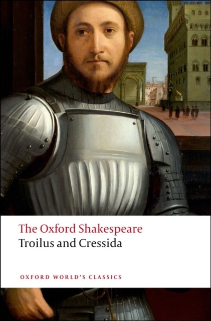 Troilus and Cressida: The Oxford Shakespeare by William Shakespeare