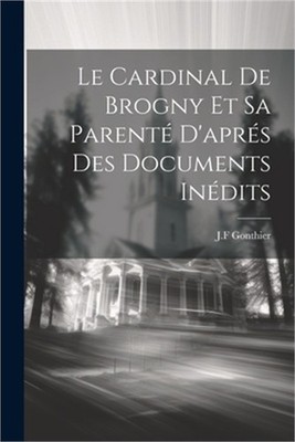 Le Cardinal de Brogny et sa Parent� d'apr�s des Documents In�dits (Paperback or