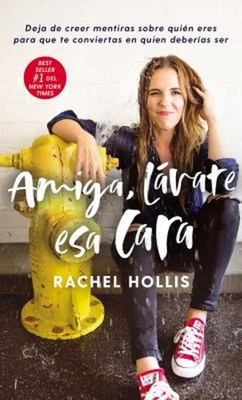 Amiga, lávate Esa Cara : Deja de Creer Mentiras Sobre Quién Eres