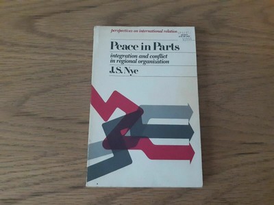 Peace in Parts Integration and Conflict in Regional Organization by J S Nye
