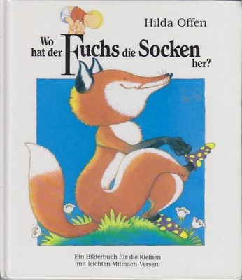 Wo hat der Fuchs die Socken her? : Ein Bilderbuch für die Kleinen / Hilda Offen.