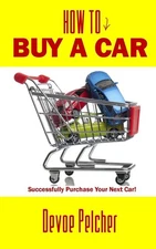 How To Buy A Car: Successfully Purchase Your Next Car! by Devoe Pelcher (English