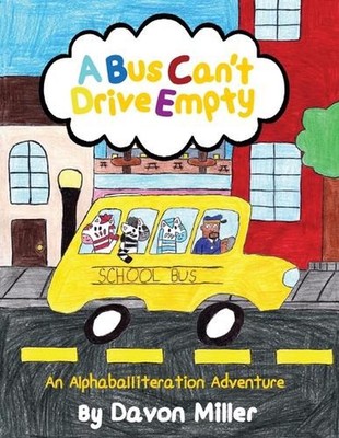 A Bus Can't Drive Empty: An Alphaballiteration Adventure by Davon Miller Paperba