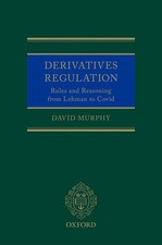 Derivatives Regulation: Rules and Reasoning from Lehman to Covid by David Murphy