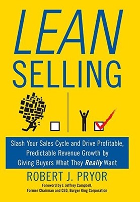 Lean Selling : Slash Your Sales Cycle and Drive Profitable, Predi