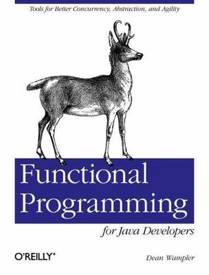Functional Programming for Java Developers: Tools for Better Concurrency,...
