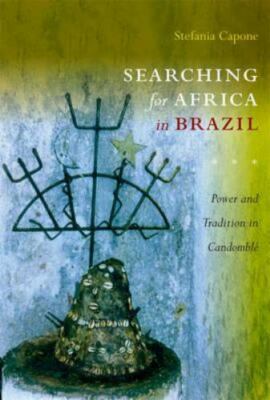 Searching for Africa in Brazil: Power and Tradition in Candomblé, Capone Laffitt