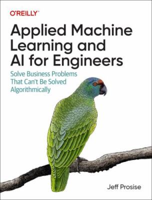 Applied Machine Learning and Ai for Engineers : Solve Business Problems That ...