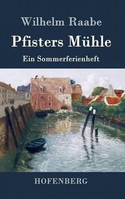 Pfisters Mhle: Ein Sommerferienheft by Wilhelm Raabe (German) Hardcover Book