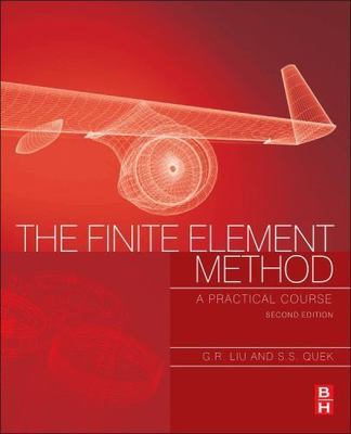 The Finite Element Method: A Practical Course, Liu, G.R.,Quek, S. S., 9780080983