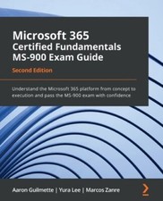Microsoft 365 Certified Fundamentals MS-900 Exam Guide: Understand the Microsoft
