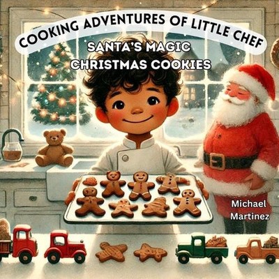 Cooking Adventures of Little Chef: Santa's Magic Christmas Cookies by Michael Ma