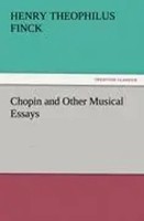 Henry Theophilus Finck | Chopin And Other Musical Essays | Taschenbuch (2011)