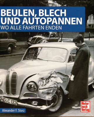 Alexander F. Storz: Beulen, Blech und Autopannen: Wo alle Fahrten enden