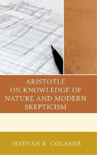 Nathan R. Colaner Aristotle on Knowledge of Nature and Modern ...
