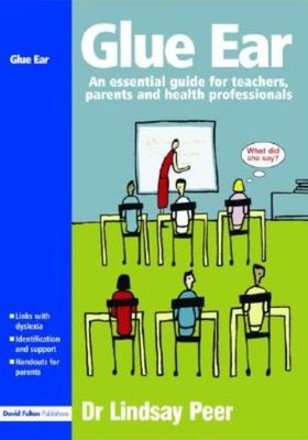 Glue Ear: An Essential Guide For Teachers, Parents And Healt...