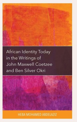 African Identity Today in the Writings of John Maxwell Coetzee and Ben Silver...