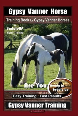 Kelly O Callaha Gypsy Vanner Horse Training Book for Gypsy Vanner Ho (Paperback)