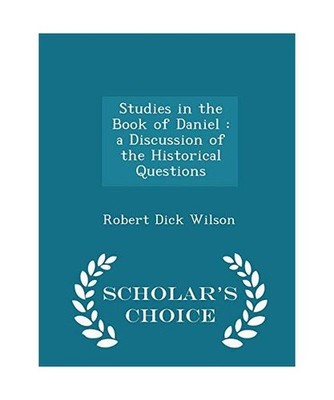 Studies in the Book of Daniel: A Discussion of the Historical Questions - Schola