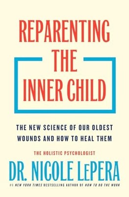Reparenting the Inner Child : the New Science of Our Ol - Hardcover NEW Nicole L