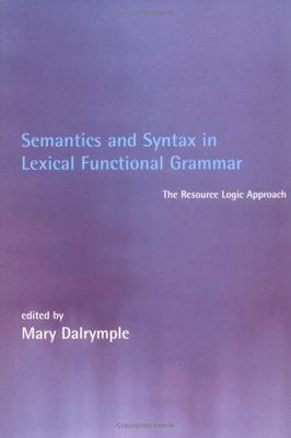 Semantics and Syntax in Lexical Functional Grammar: The Resource Logic Approach 
