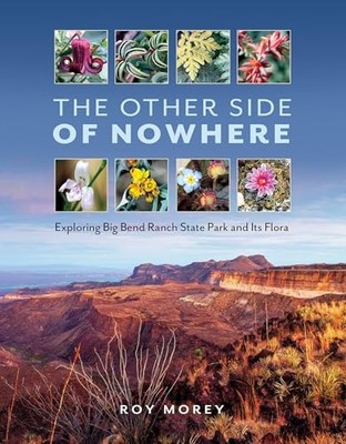 Other Side of Nowhere : Exploring Big Bend Ranch State  -  NEW Roy Morey 2024