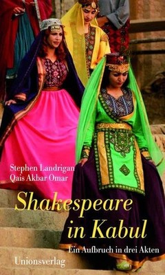 Shakespeare in Kabul: Ein Aufbruch in drei Akten Landrigan, Stephen und Qais Akb