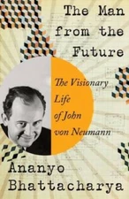 The Man from the Future: The Visionary Life of John von Neumann - GOOD