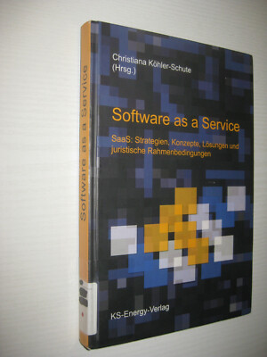 Software as a Service: SaaS: Strategien, Konzepte, Lösungen , Ch. Köhler-Schulte