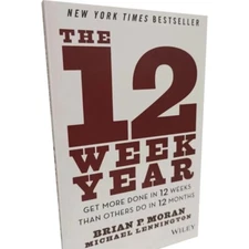 The 12 Week Year : Get More Done in 12 Weeks Than Others Do in 12 Months by...