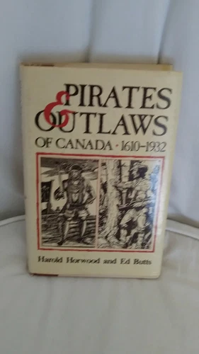 PIRATES AND OUTLAWS OF CANADA 1610-1932 By Harold Horwood & Edward Butts *Mint*