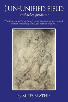 The Un-Unified Field And Other Problems Miles Mathis Taschenbuch Englisch 2010