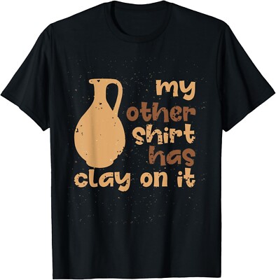 My Other Wear Has Clay On It Funny Pottery Ceramic Artists T-Shirt