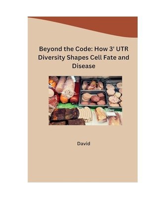Beyond the Code: How 3' UTR Diversity Shapes Cell Fate and Disease, David