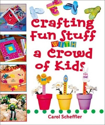 CRAFTING FUN STUFF WITH CROWD KIDS, Scheffler, Carol