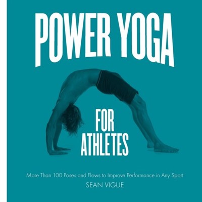 Power Yoga for Athletes: More than 100 Poses and Flows  by Sean Vigue PAPERBACK