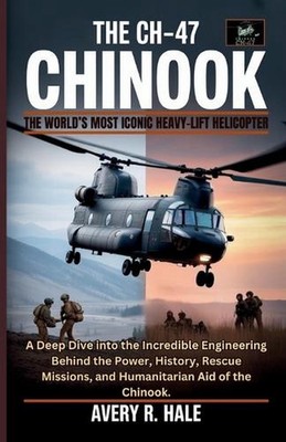 The CH-47 Chinook: The World's Most Iconic Heavy-Lift Helicopter: A Deep Dive in