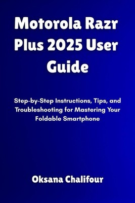 Motorola Razr Plus 2025 User Guide: Instructions & Tips for Foldable Smartphone
