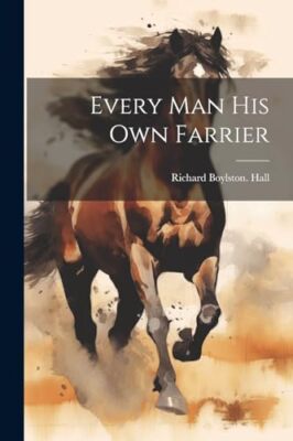Hall - Every man his own Farrier - New paperback or softback - 93 - X555z