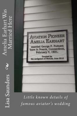 Amelia Earhart Was Married Here: Little Known Details of Famous Aviator's Wed...