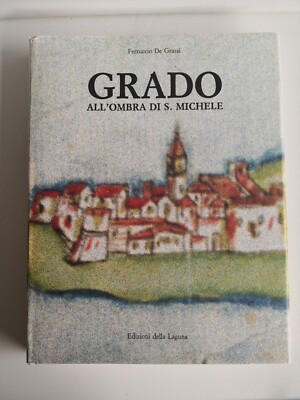 GRADO im Schatten von S.Michele-Ferruccio De Grassi-Edizioni della Laguna-1988