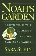 NOAH'S GARDEN: RESTORING THE ECOLOGY OF OUR OWN BACK YARDS By Sara Bonnett Stein