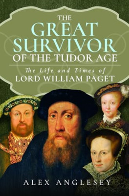 The Great Survivor at the Tudor Court: The Life and Tim - Hardback NEW Anglesey,
