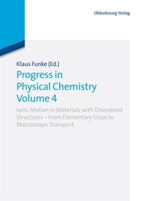 Progress In Physical Chemistry Volume 4: Ionic Motion In Materials With Dis...