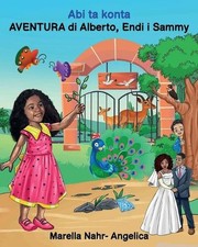 Abi ta konta AVENTURA di Alberto, Endi i Sammy by Marella Nahr- Angelica (Papiam