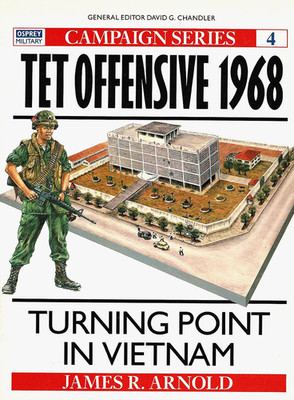 TET OFFENSIVE 1968: Turning Point in Vietnam, Cmpgn Series #4  by Arnold 1990 PB