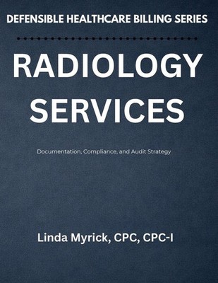 Defensible Healthcare Billing Radiology Services Linda J Myrick