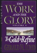 THY GOLD TO REFINE (WORK AND THE GLORY, VOLUME 4) By Gerald N. Lund - Hardcover
