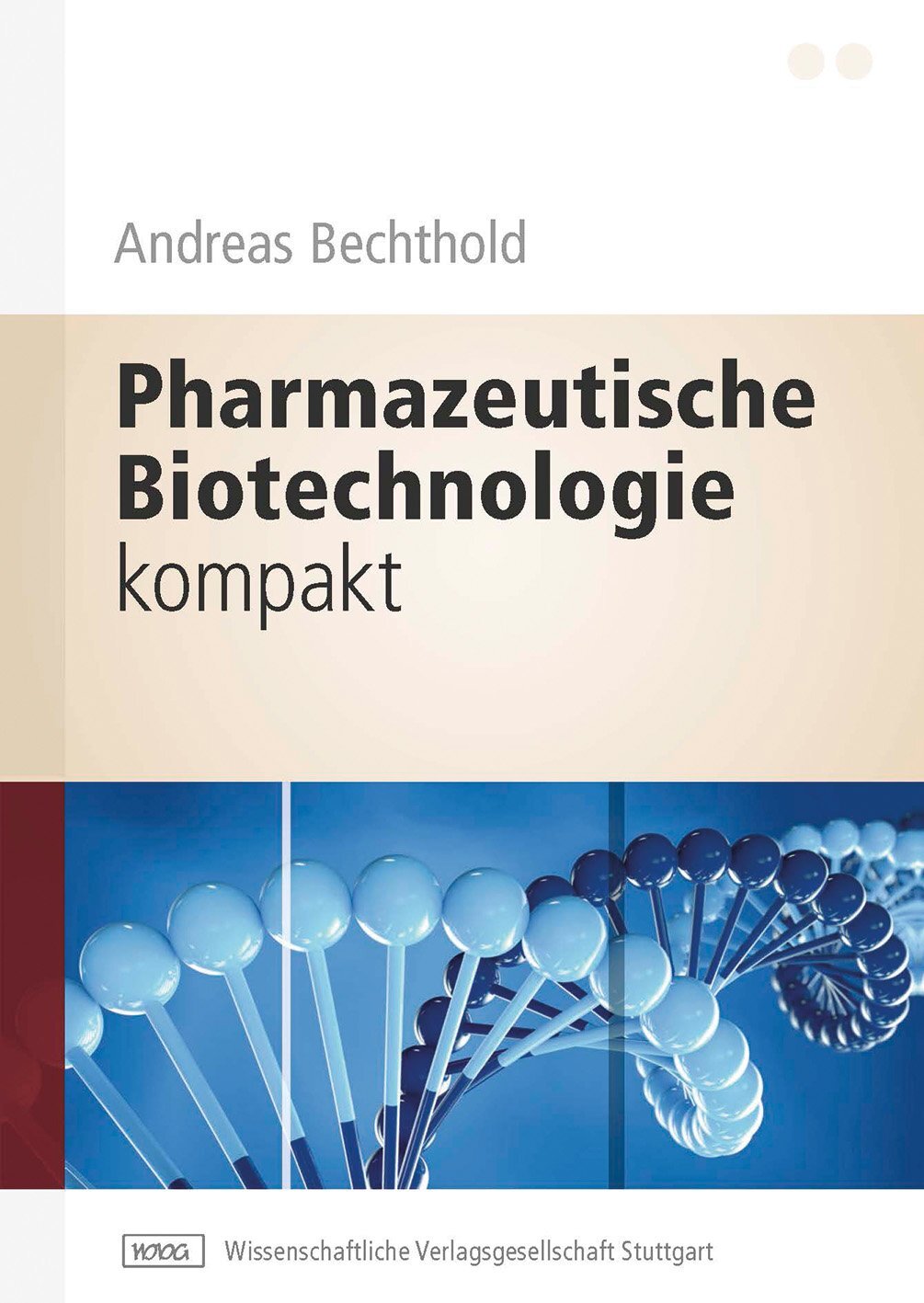 Andreas Bechthold / Pharmazeutische Biotechnologie Kompakt